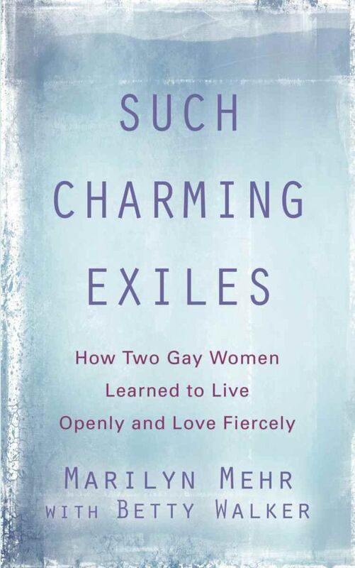 SUCH CHARMING EXILES: How Two Gay Women Learned to Live Openly and Love Fiercely