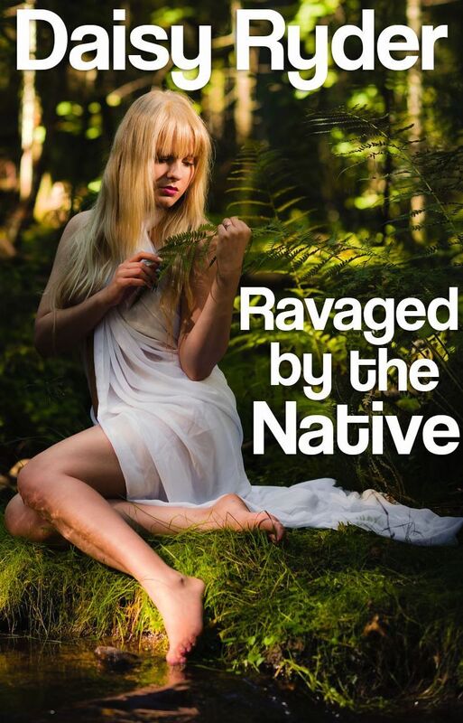 Ravaged by the Native (A Historical Naughty Erotic Tale)