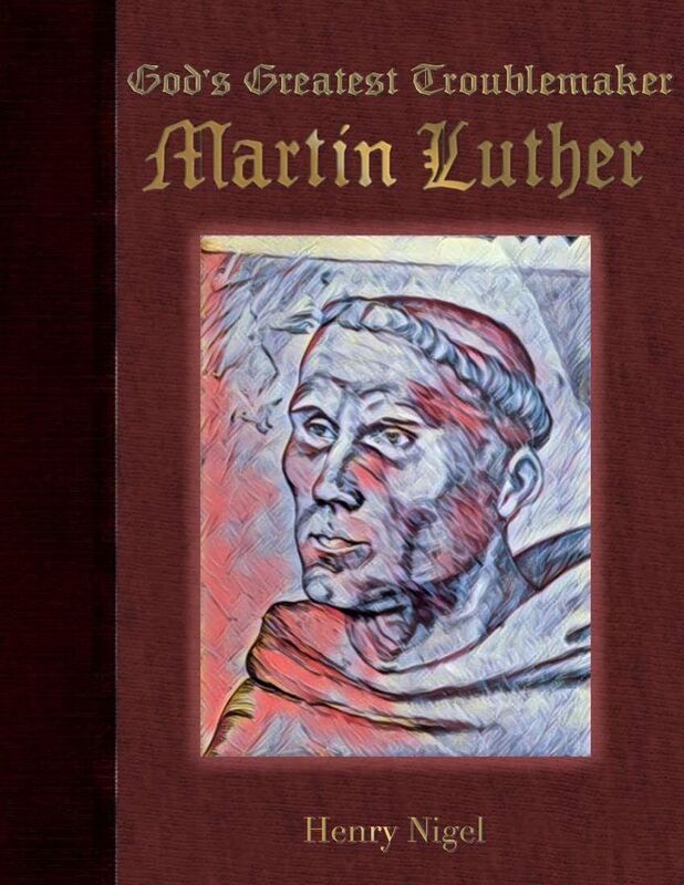 God's Greatest Troublemaker - Martin Luther