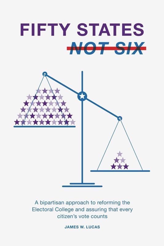 Fifty States, Not Six - A Bipartisan Approach to Reforming the Electoral College and Assuring that Every Citizen's Vote Counts