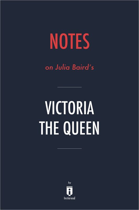 Notes on Julia Baird's Victoria The Queen by Instaread