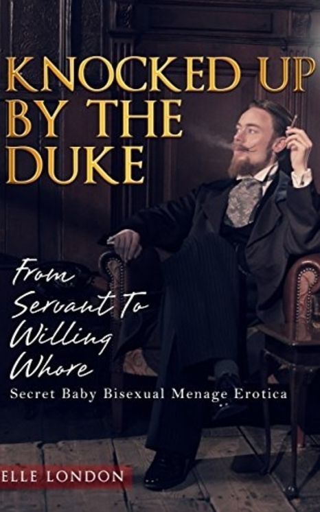 Knocked Up By The Duke: Secret Baby Bisexual Menage Romance