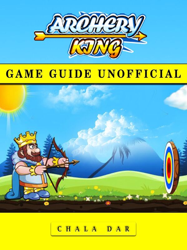 Archery King Game Guide Unofficial