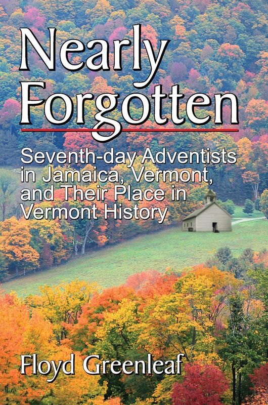 Nearly Forgotten: Seventh-day Adventists in Jamaica, Vermont, and Their Place in Vermont History