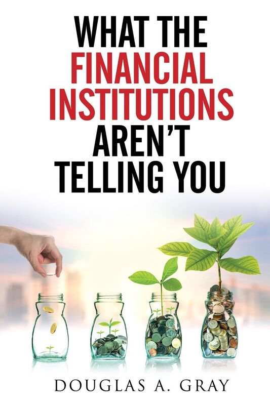 What The Financial Institutions Aren't Telling You: Your 6-Step Action Plan to Outsmart the Banks ... While on YOUR Road to Financial Success!