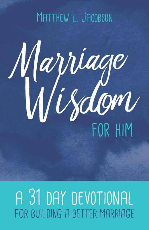 Marriage Wisdom for Him: A 31 Day Devotional for Building a Better Marriage
