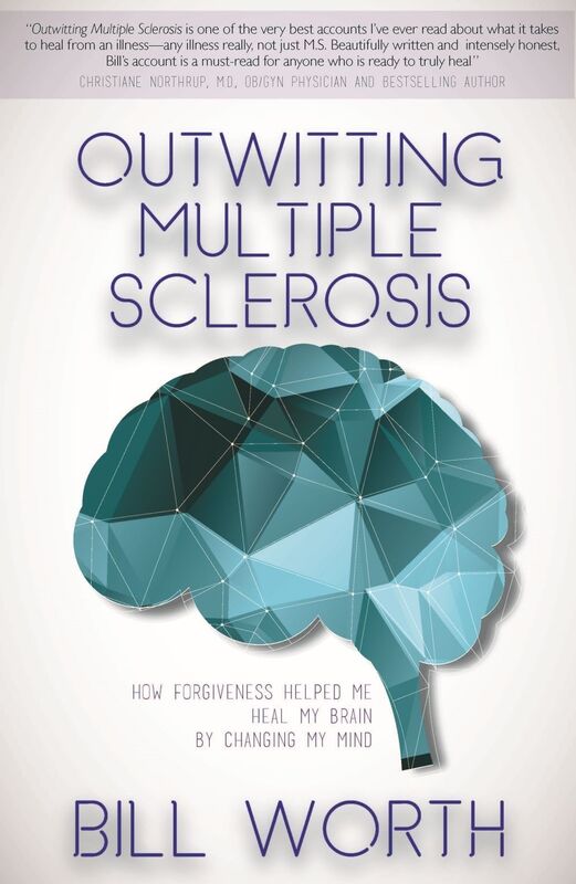 Outwitting Multiple Sclerosis: How Forgiveness Helped Me Heal My Brain by Changing My Mind
