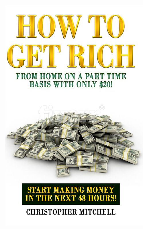 How To Get Rich From Home On A Part Time Basis With Only $20!