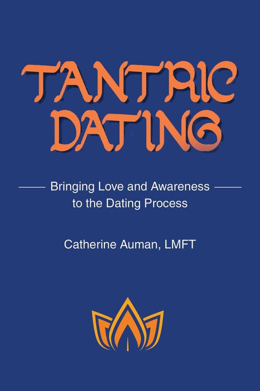 Tantric Dating: Bringing Love and Awareness to the Dating Process