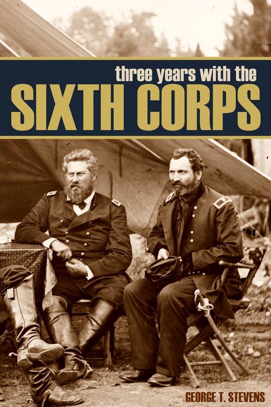 Three Years in the Sixth Corps (Abridged, Annotated)