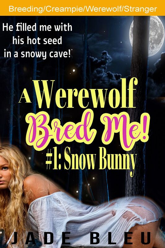 A Werewolf Bred Me! #1: Snow Bunny (Werewolf erotica, Breeding and impregnation, Raw and rough unprotected creampie, Sex with a stranger in the snow)