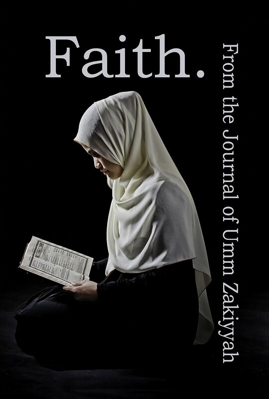 Faith. From the Journal of Umm Zakiyyah