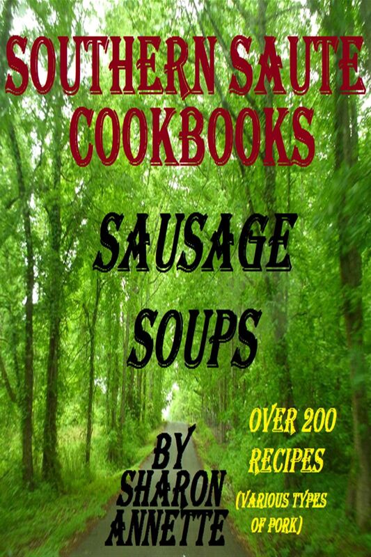 Southern Saute Cookbooks: Sausage Soups, Over 200 Recipes