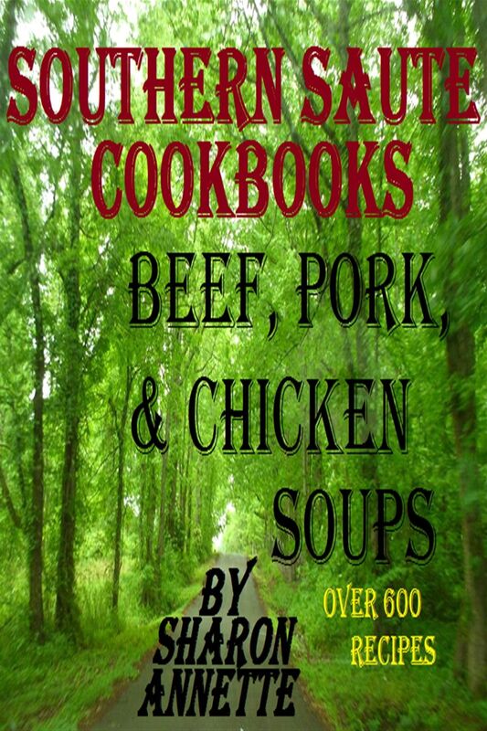 Southern Saute Cookbooks: Beef, Pork, & Chicken Soups, Over 600 Recipes