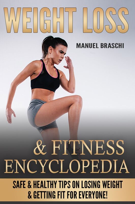 Weight Loss & Fitness Encyclopedia: Safe & Healthy Tips On Losing Weight & Getting Fit For Everyone! AAA+++