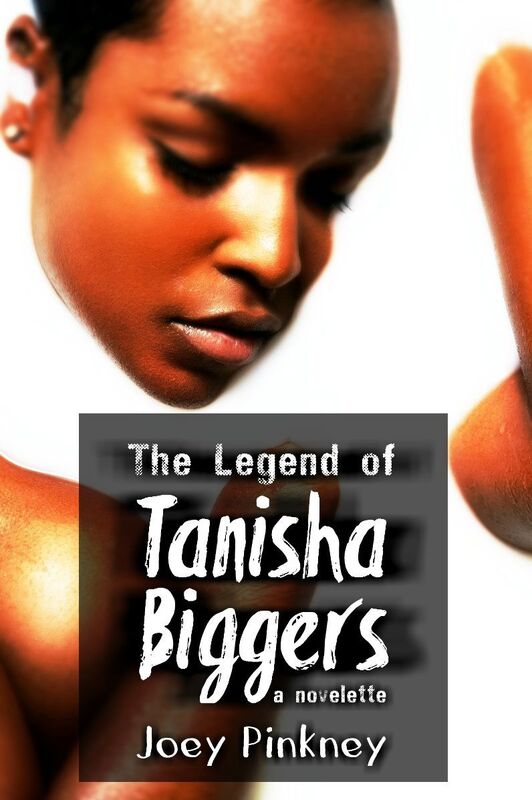 The Legend of Tanisha Biggers: a novelette