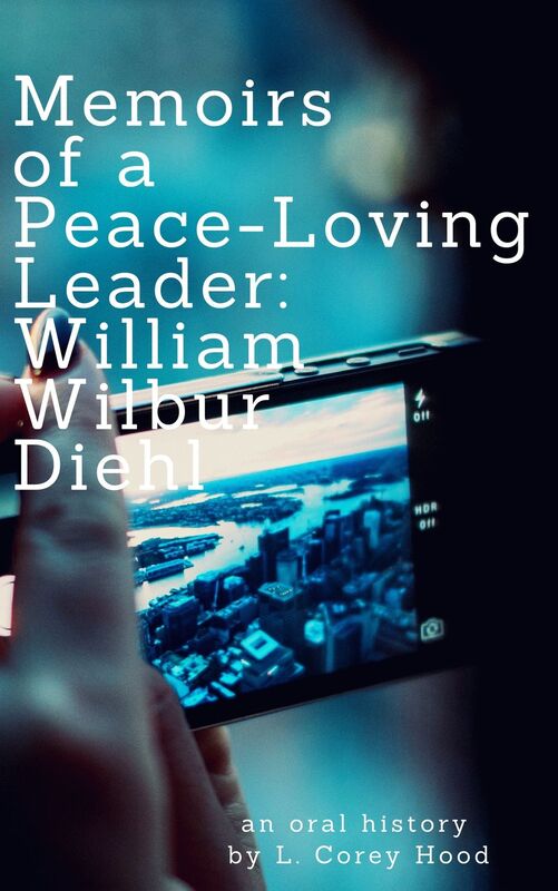 Memoirs Of a Peace-Loving Leader: William W. Diehl