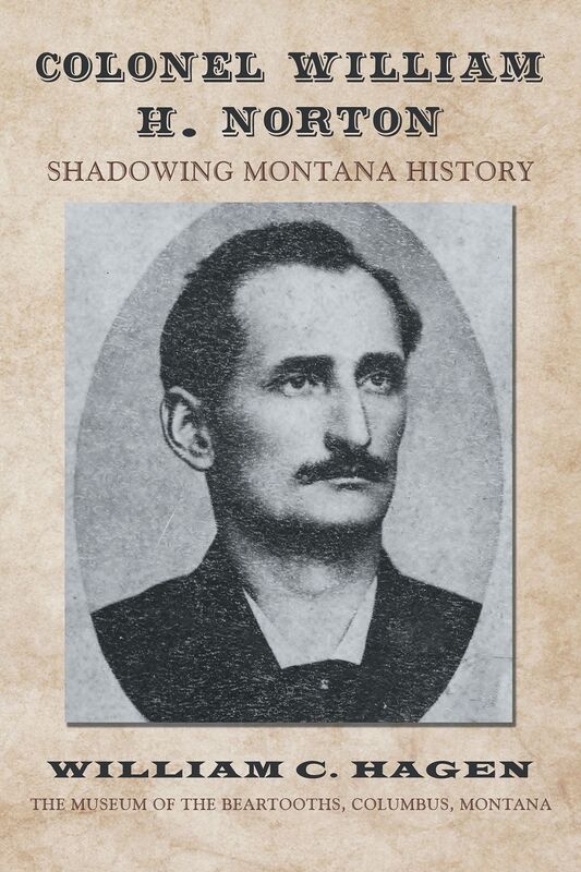 Colonel William H. Norton: Shadowing Montana History