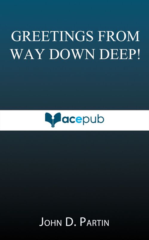 Greetings From Way Down Deep!