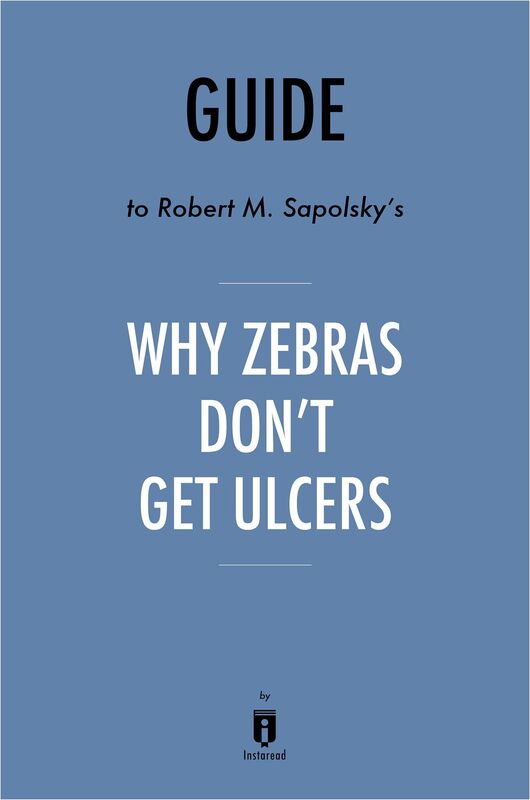 Guide to Robert M. Sapolsky's Why Zebras Don't Get Ulcers by Instaread