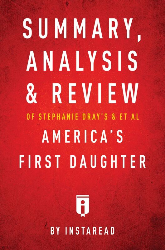 Summary, Analysis & Review of Stephanie Drays and Laura Kamoies Americas First Daughter by Instaread