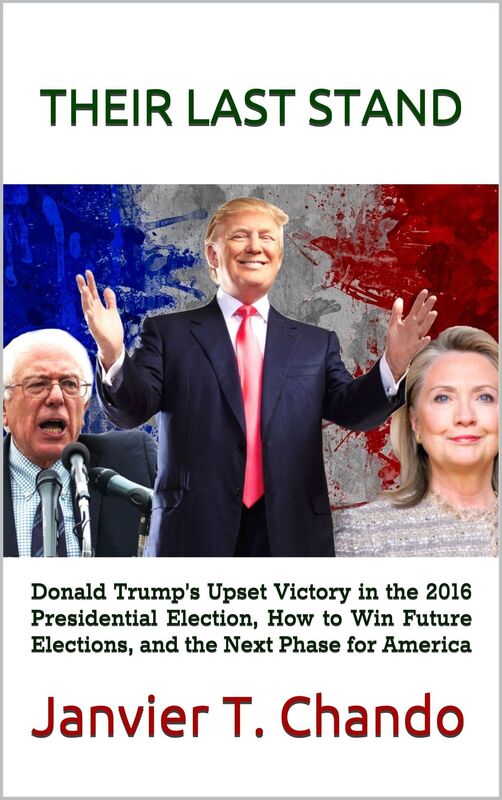 THEIR LAST STAND: Donald Trumps Upset Victory in the 2016 Presidential Election, How to Win Future Elections, and the Next Phase for America