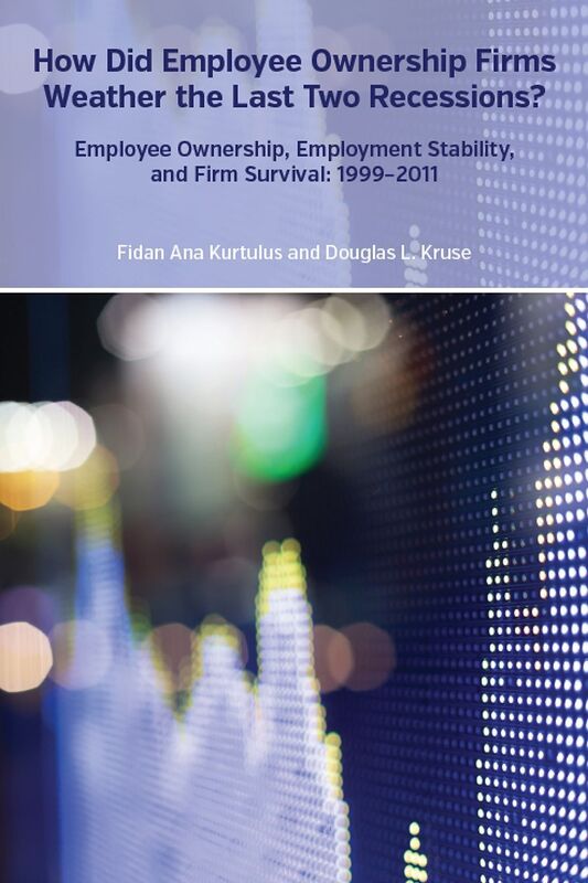 How Did Employee Ownership Firms Weather the Last Two Recessions? Employee Ownership, Employment Stability, and Firm Survival: 1999-2011