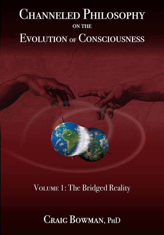 Channeled Philosophy on the Evolution of Consciousness Volume 1: The Bridged Reality