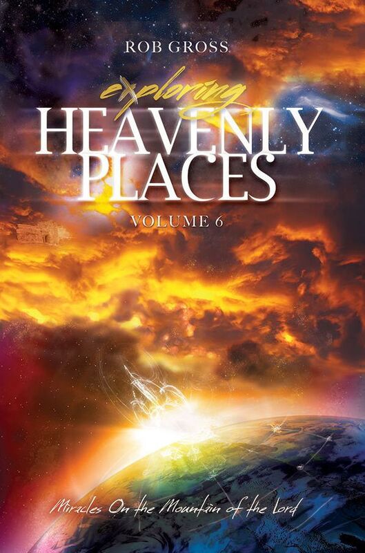 Exploring Heavenly Places Volume 6 - Miracles on the Mountain of the Lord
