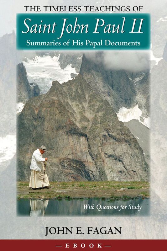The Timeless Teachings of Saint John Paul II: Summaries of His Papal