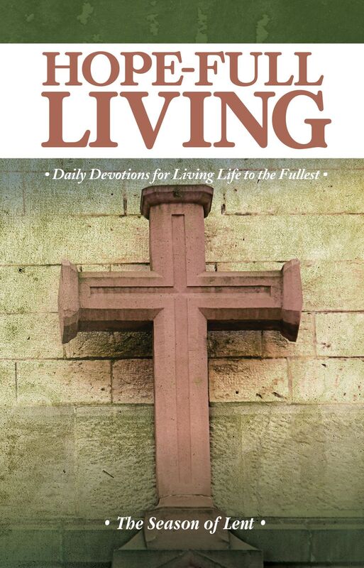 Hope-Full Living The Season of Lent: Daily Devotions for Living Life to the Fullest