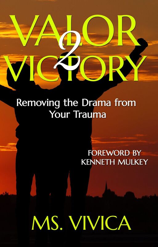 Valor 2 Victory: Removing the Drama From Your Trauma (Book 1: Valor 2 Victory Series)
