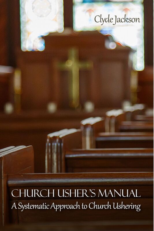 Church Usher's Manual: A Systematic Approach to Church Ushering