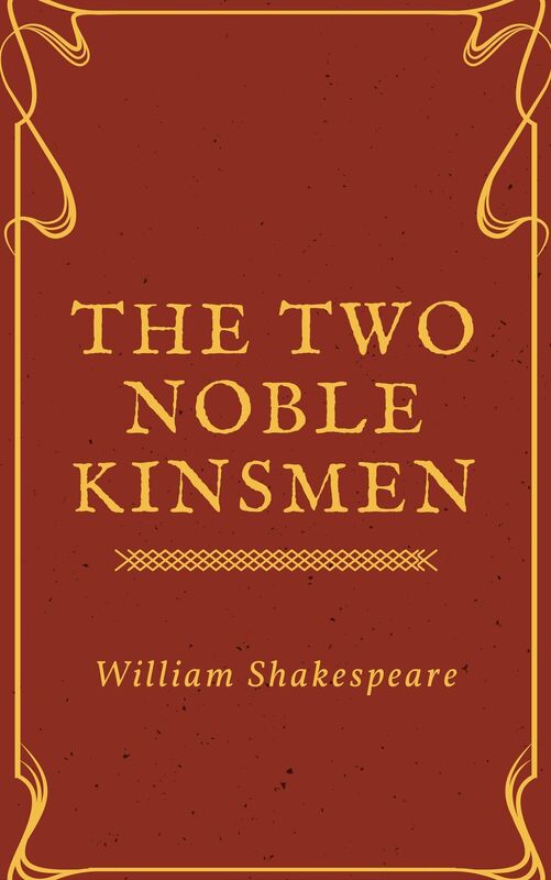 The Two Noble Kinsmen (Annotated)