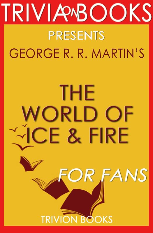 Trivia: The World of Ice & Fire by George R. R. Martin