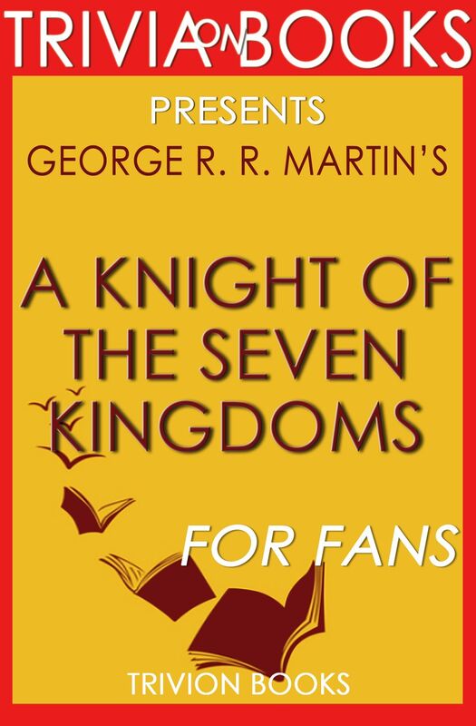 Trivia: A Knight of the Seven Kingdoms by George R. R. Martin