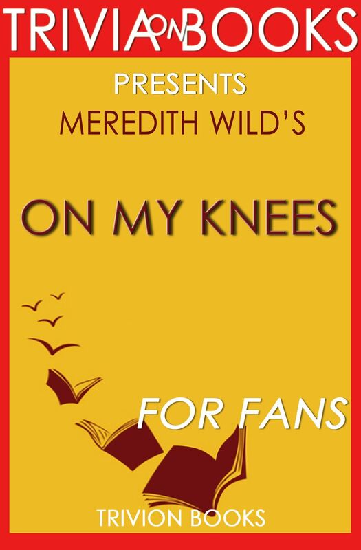 Trivia: On My Knees by Meredith Wild