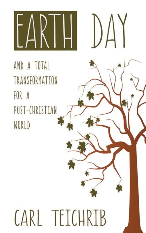 Earth Day and a Total Transformation for a Post-Christian World