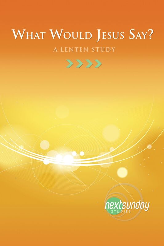 What Would Jesus Say? A Lenten Study