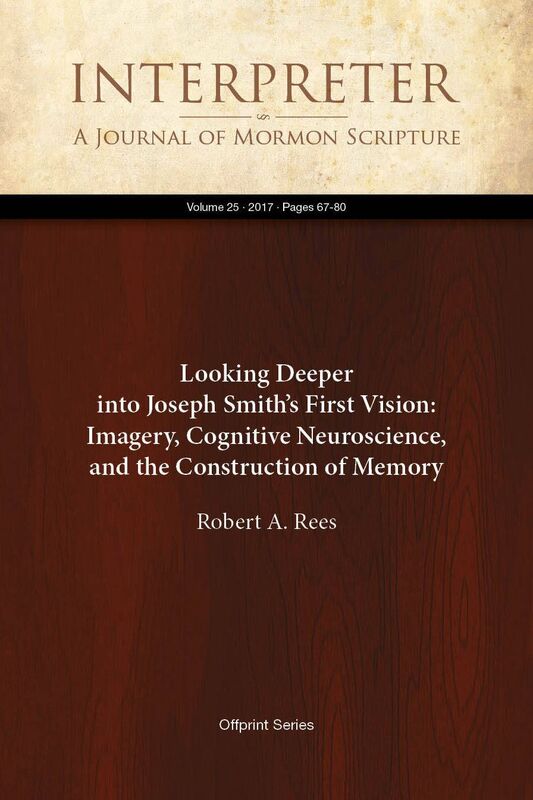 Looking Deeper into JosephSmiths First Vision: Imagery, Cognitive Neuroscience, and the Construction of Memory