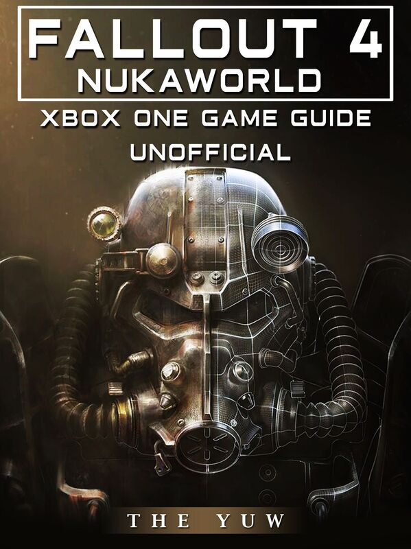Fallout 4 Nukaworld Xbox One Unofficial Game Guide
