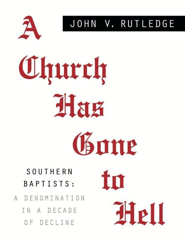 A CHURCH HAS GONE TO HELL - Southern Baptists: A Denomination in a Decade of Decline