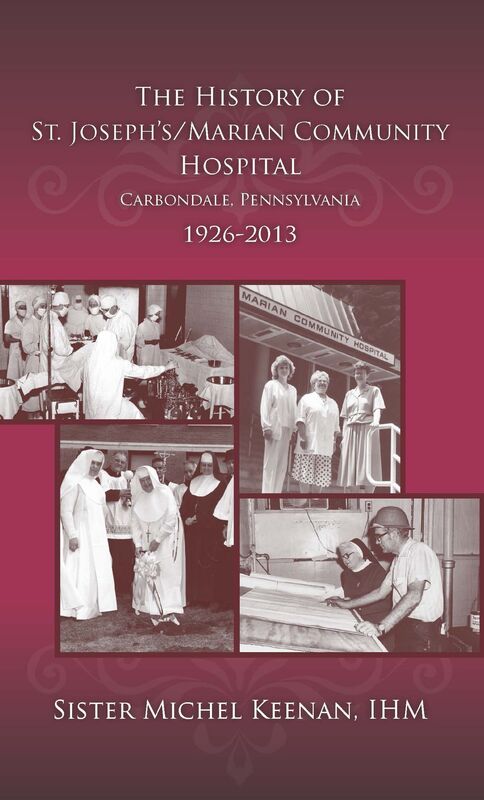 The History of St. Josephs/Marian Community Hospital, Carbondale, Pennsylvania, 1926-2013