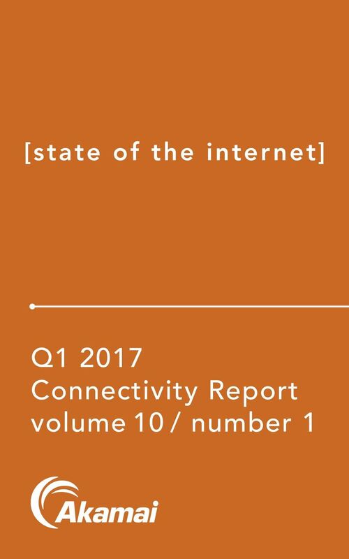 Akamai State of the Internet / Connectivity Report: Q1 2017