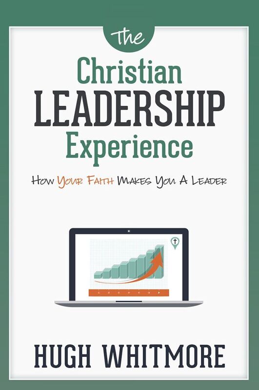 The Christian Leadership Experience - How Your Faith Makes You A Leader