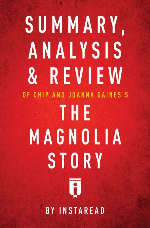 Summary, Analysis & Review of Chip and Joanna Gainess The Magnolia Story with Mark Dagostino by Instaread