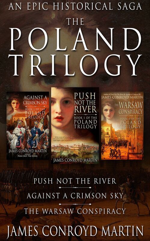 Poland Trilogy: Push Not the River; Against a Crimson Sky; The Warsaw Conspiracy (The Complete Historical Saga)