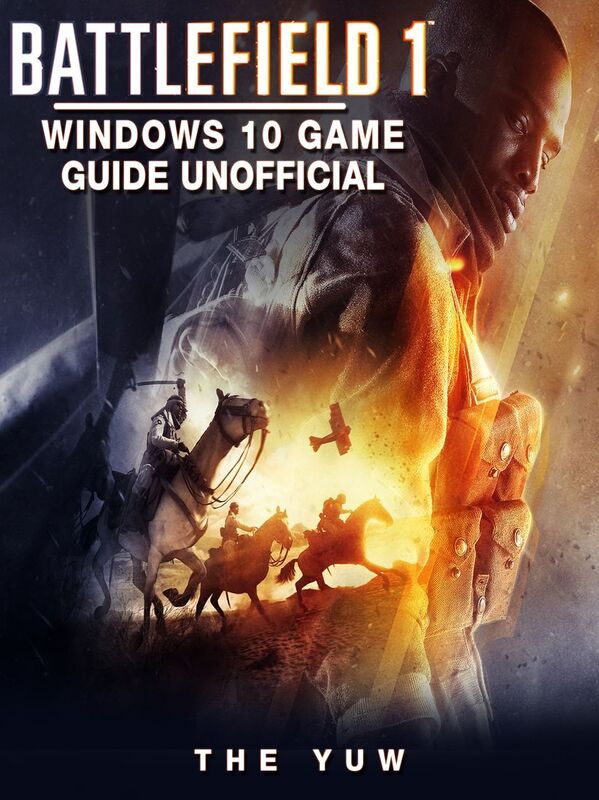 Battlefield 1 Windows 10 Game Guide Unofficial