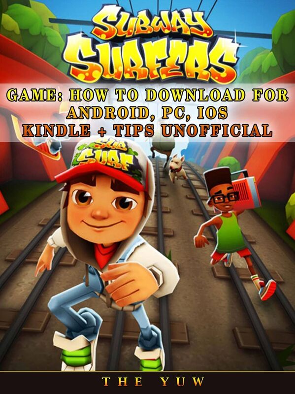 Subway Surfers Game: How to Download for Android, Pc, Ios, Kindle + Tips Unofficial