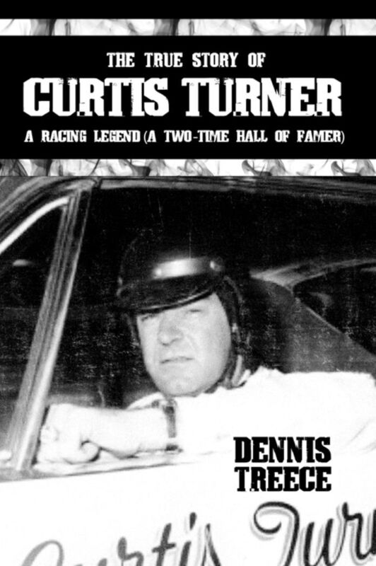 The True Story of Curtis Turner: A Racing Legend (A Two-Time Hall of Famer)